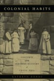 Book cover of Colonial Habits: Convents and the Spiritual Economy of Cuzco, Peru