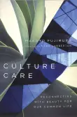 Book cover of Culture Care: Reconnecting with Beauty for Our Common Life