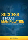 Book cover of Success Through Manipulation: Subconscious Reactions That Will Make Or Break You