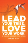 Book cover of Lead Your Tribe, Love Your Work: An Entrepreneur's Guide to Creating a Culture that Matters