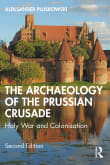 Book cover of The Archaeology of the Prussian Crusade: Holy War and Colonisation