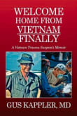 Book cover of Welcome Home from Vietnam, Finally: A Vietnam Trauma Surgeon's Memoir