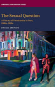 Book cover of The Sexual Question: A History of Prostitution in Peru, 1850s-1950s