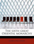 Book cover of The Sixth Great Oriental Monarchy: Or, the Geography, History, & Antiquities of Parthia