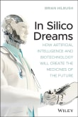 Book cover of In Silico Dreams: How Artificial Intelligence and Biotechnology Will Create the Medicines of the Future