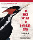 Book cover of The Race to Save the Lord God Bird