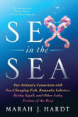 Book cover of Sex in the Sea: Our Intimate Connection with Sex-Changing Fish, Romantic Lobsters, Kinky Squid, and Other Salty Erotica of the Deep