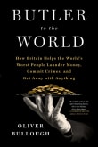 Book cover of Butler to the World: How Britain Helps the World's Worst People Launder Money, Commit Crimes, and Get Away with Anything