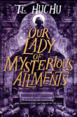 Book cover of Our Lady of Mysterious Ailments