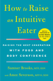 Book cover of How to Raise an Intuitive Eater: Raising the Next Generation with Food and Body Confidence