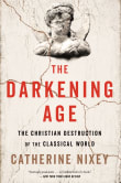 Book cover of The Darkening Age: The Christian Destruction of the Classical World