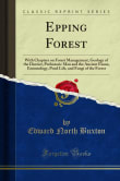 Book cover of Epping Forest: With Chapters on Forest Management, Geology of the District, Prehistoric Man and the Ancient Fauna, Entomology, Pond Life, and Fungi of the Forest