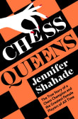 Book cover of Chess Queens: The True Story of a Chess Champion and the Greatest Female Players of All Time