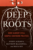 Book cover of Deep Roots: How Slavery Still Shapes Southern Politics