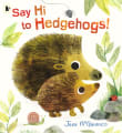 Book cover of Say Hi to Hedgehogs!
