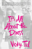 Book cover of It's All about the Dress: What I Learned in Forty Years about Men, Women, Sex, and Fashion