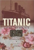 Book cover of Titanic Love Stories: The True Stories of 13 Honeymoon Couples Who Sailed on the Titanic