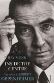 Book cover of Inside The Centre: The Life of J. Robert Oppenheimer