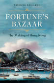 Book cover of Fortune's Bazaar: The Making of Hong Kong