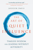 Book cover of The Art of Quiet Influence: Timeless Wisdom for Leading Without Authority