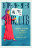 Book cover of Superheroes in the Streets: Muslim Women Activists and Protest in the Digital Age