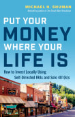 Book cover of Put Your Money Where Your Life Is: How to Invest Locally Using Self-Directed IRAs and Solo 401(k)s