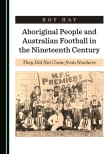 Book cover of Aboriginal People and Australian Football in the Nineteenth Century: They Did Not Come from Nowhere