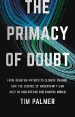 Book cover of The Primacy of Doubt: From Quantum Physics to Climate Change, How the Science of Uncertainty Can Help Us Understand Our Chaotic World