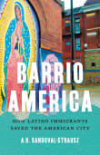 Book cover of Barrio America: How Latino Immigrants Saved the American City