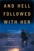 Book cover of And Hell Followed With Her: Crossing the Dark Side of the American Border