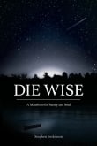 Book cover of Die Wise: A Manifesto for Sanity and Soul