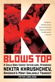 Book cover of K Blows Top: A Cold War Comic Interlude, Starring Nikita Khrushchev, America's Most Unlikely Tourist