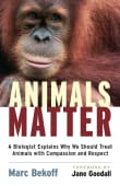 Book cover of Animals Matter: A Biologist Explains Why We Should Treat Animals with Compassion and Respect