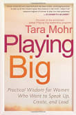 Book cover of Playing Big: Practical Wisdom for Women Who Want to Speak Up, Create, and Lead