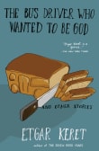 Book cover of The Bus Driver Who Wanted To Be God & Other Stories