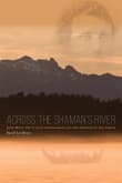 Book cover of Across the Shaman's River: John Muir, the Tlingit Stronghold, and the Opening of the North