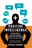 Book cover of Positive Intelligence: Why Only 20% of Teams and Individuals Achieve Their True Potential and How You Can Achieve Yours