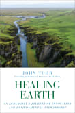 Book cover of Healing Earth: An Ecologist's Journey of Innovation and Environmental Stewardship