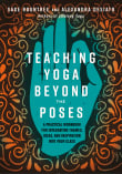Book cover of Teaching Yoga Beyond the Poses: A Practical Workbook for Integrating Themes, Ideas, and Inspiration Into Your Class