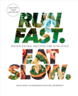 Book cover of Run Fast. Eat Slow.: Nourishing Recipes for Athletes: A Cookbook