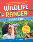 Book cover of Wildlife Ranger Action Guide: Track, Spot & Provide Healthy Habitat for Creatures Close to Home