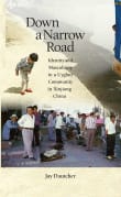 Book cover of Down a Narrow Road: Identity and Masculinity in a Uyghur Community in Xinjiang China