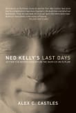 Book cover of Ned Kelly's Last Days: Setting the Record Straight on the Death of an Outlaw