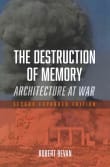 Book cover of The Destruction of Memory: Architecture at War