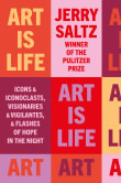 Book cover of Art Is Life: Icons and Iconoclasts, Visionaries and Vigilantes, and Flashes of Hope in the Night