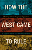 Book cover of How the West Came to Rule: The Geopolitical Origins of Capitalism
