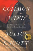 Book cover of The Common Wind: Afro-American Currents in the Age of the Haitian Revolution