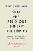 Book cover of Shall the Religious Inherit the Earth? Demography and Politics in the Twenty-first Century