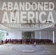 Book cover of Abandoned America: Dismantling the Dream