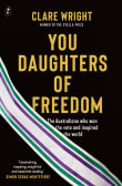 Book cover of You Daughters of Freedom: The Australians Who Won the Vote and Inspired the World